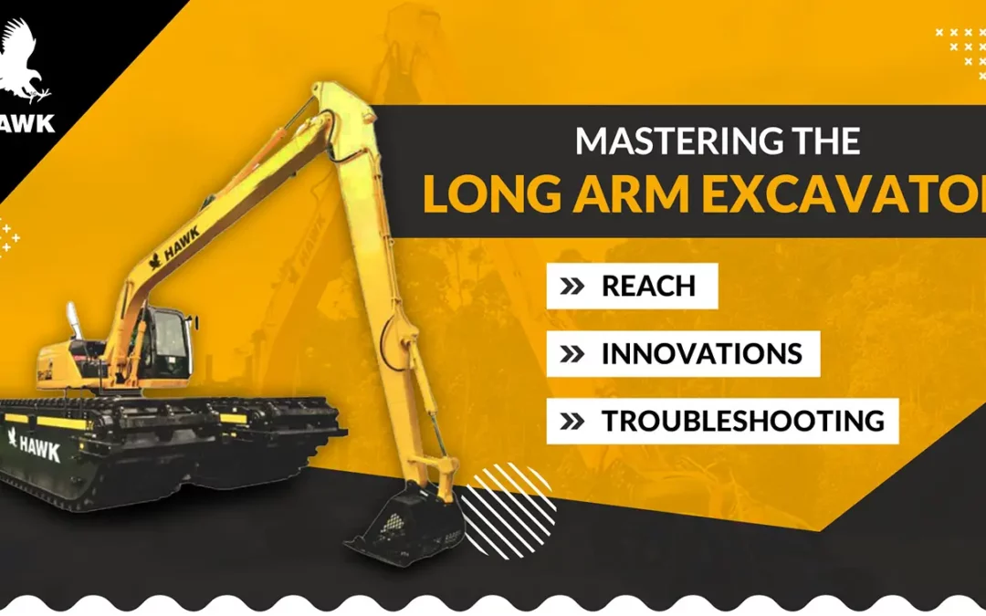 Mastering the Long Arm Excavator: Reach, Innovations, and Troubleshooting