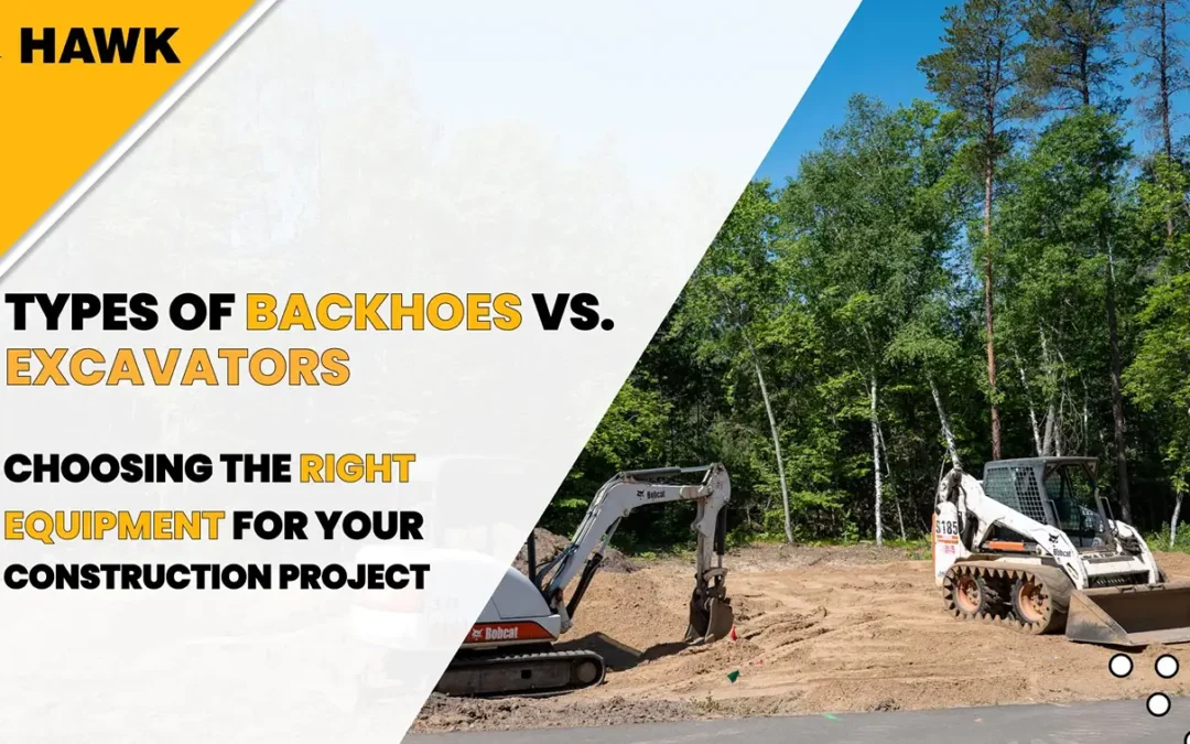 Types of Backhoes vs. Excavators: Choosing the Right Equipment for Your Construction Project