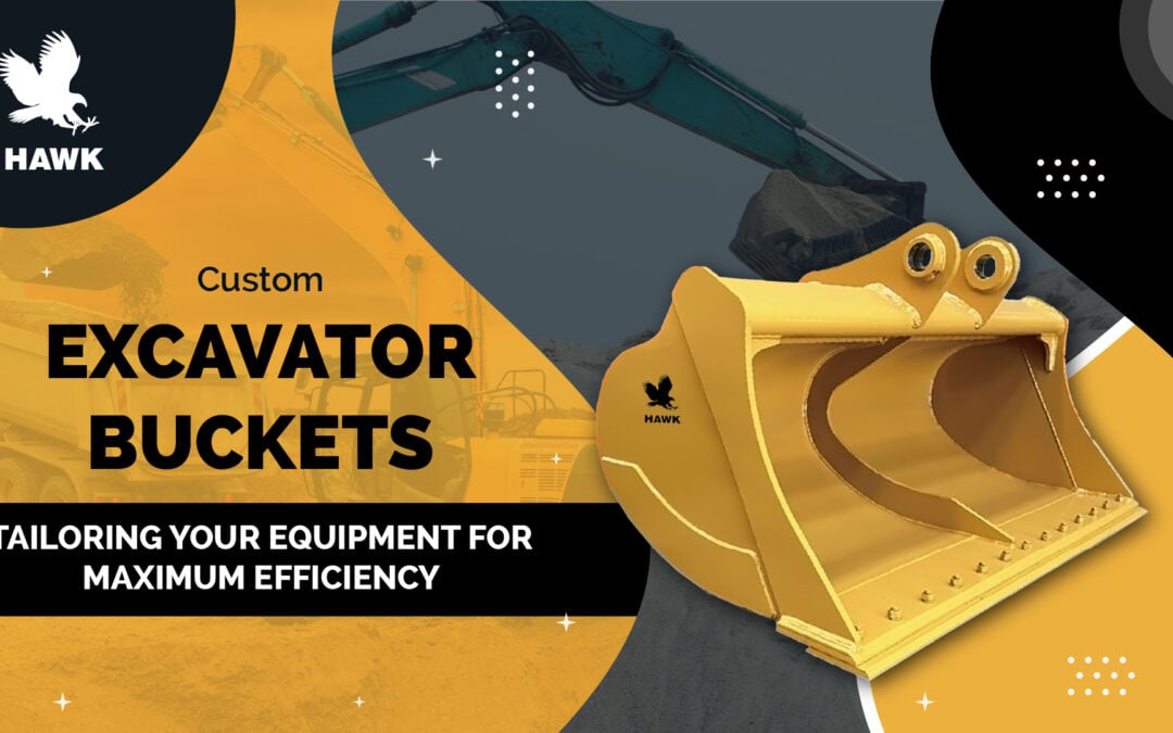 Excavator Buckets: Tailoring Your Equipment for Maximum Efficiency