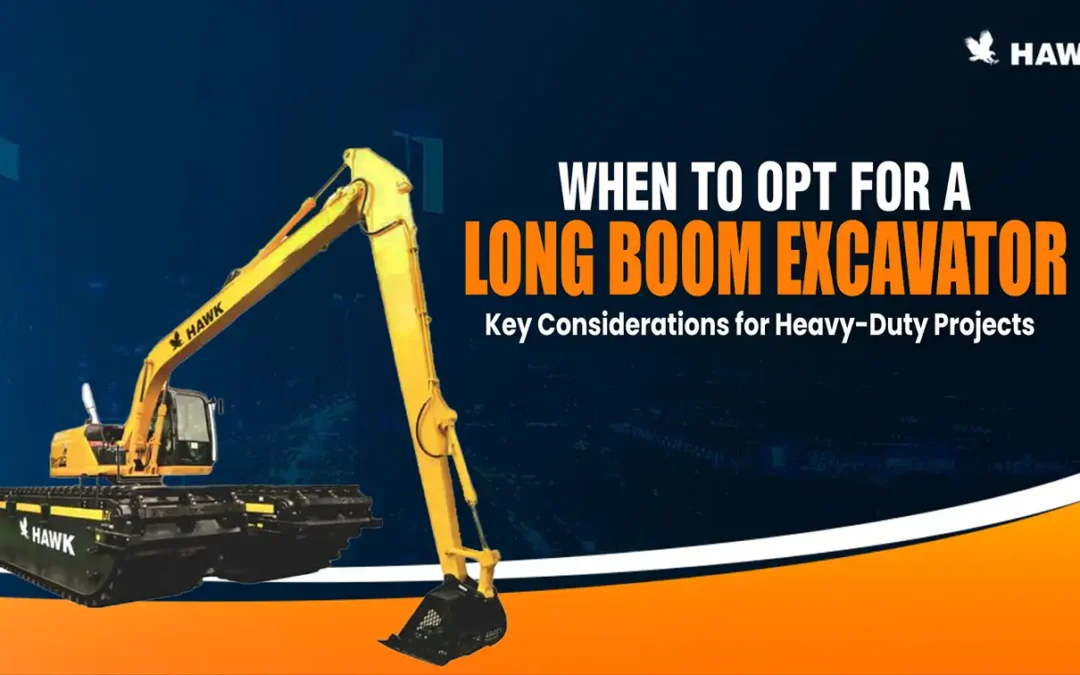 When to Opt for a Long Boom Excavator: Key Considerations for Heavy-Duty Projects
