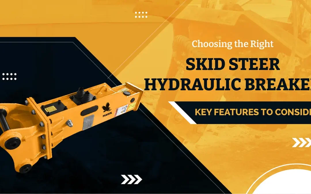 Skid Steer Hydraulic Breaker: Key Features to Consider