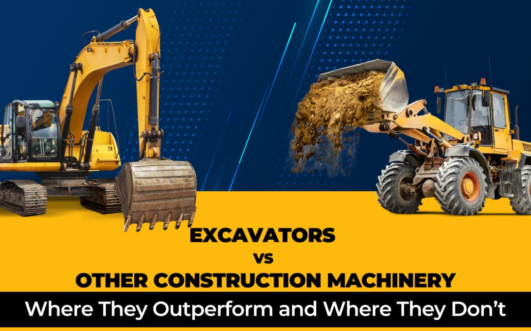 Construction Excavators vs. Other Machinery: Where They Outperform and Where They Don’t